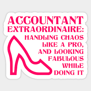 Accountant extraordinare: handling chaos like a pro, and looking fabulous while doing it Sticker